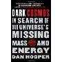 Dark Cosmos: In Search of Our Universe's Missing Mass and Energy