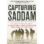 Capturing Saddam: The Hunt for Saddam Hussein--As Told by the Unlikely Interrogator Who Spearheaded the Mission