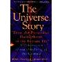 The Universe Story: From the Primordial Flaring Forth to the Ecozoic Era--A Celebration of the Unfol