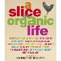 A Slice of Organic Life: Get closer to the soil without going the whole hog (精装)