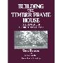 Building the Timber Frame House: The Revival of a Forgotten Art (平装)