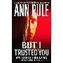 But I Trusted You: Ann Rule's Crime Files #14 (简装)