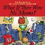 What If There Were No Moms?: A Gift Book for Moms and Those Who Wish to Celebrate Them (精装)