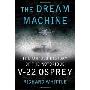 The Dream Machine: The Untold History of the Notorious V-22 Osprey (精装)