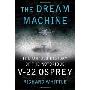 The Dream Machine: The Untold History of the Notorious V-22 Osprey (精裝)