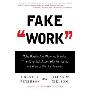 Fake Work: Why People Are Working Harder than Ever but Accomplishing Less, and How to Fix the Problem (精装)