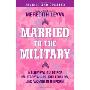 Married to the Military: A Survival Guide for Military Wives, Girlfriends, and Women in Uniform (平装)
