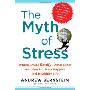 The Myth of Stress: Where Stress Really Comes From and How to Live a Happier and Healthier Life (精装)