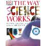 The Way Science Works: Discover the Secrets of Science With Exciting, Accessible Experiments (精装)