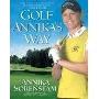 Golf Annika's Way: How I Elevated My Game to Be the Best--and How You Can Too (平装)