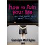 How to Ruin Your Life: And Other Lessons You Don't Learn in School (平装)