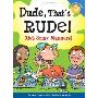 Dude, That's Rude!: Get Some Manners (平装)