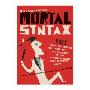 Mortal Syntax: 101 Language Choices That Will Get You Clobbered by the Grammar Snobs--Even If You're Right (平装)