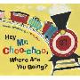 Hey, Mr. Choo-Choo, Where Are You Going? (精装)