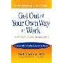 Get Out of Your Own Way at Work...And Help Others Do the Same: Conquer  Self-Defeating Behavior on the Job (平装)