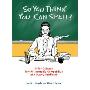 So You Think You Can Spell?: Killer Quizzes for the Incurably Competitive and Overly Confident (平装)