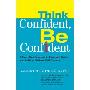 Think Confident, Be Confident: A Four-Step Program to Eliminate Doubt and Achieve LifelongSelf-Esteem (平装)