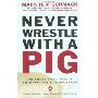 Never Wrestle with a Pig: And Ninety Other Ideas to Build Your Business and Career (平装)