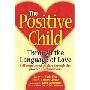 The Positive Childtm: Through the Language of Love (平装)