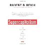 Supercapitalism: The Transformation of Business, Democracy, and Everyday Life (平装)