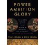 Power Ambition Glory: The Stunning Parallels between Great Leaders of the Ancient World and Today . . . and the Lessons You Can Learn (精装)
