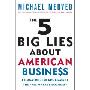 The 5 Big Lies About American Business: Combating Smears Against the Free-Market Economy (精装)