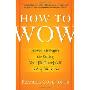 How to Wow: Proven Strategies for Selling Your [Brilliant] Self in Any Situation (平装)
