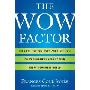 The Wow Factor: The 33 Things You Must (and Must Not) Do to Guarantee Your Edge in Today's Business World (精装)