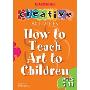 How to Teach Art to Children Ages 5-11 (平装)