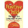 The Positive Child: Through the Language of Love (精装)
