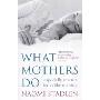 What Mothers Do: Especially When it Looks Like Nothing (平装)