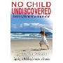 No Chid Undiscovered: Real Education for the Child in All of Us (平装)