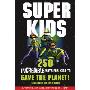 Superkids: 250 Incredible Ways for Kids to Save the Planet (平装)