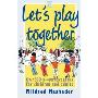 Let's Play Together: Over 300 Co-operative Games for Children and Adults (平装)