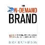 The On-Demand Brand: 10 Rules for Digital Marketing Success in an Anytime, Everywhere World (精装)