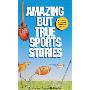 Amazing But True Sports Stories (学校和图书馆装订)
