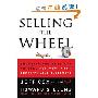 Selling The Wheel: Choosing The Best Way To Sell For You Your Company Your Customers (平装)