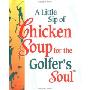 A Little Sip Of Chicken Soup For The Golfer's Soul (精装)