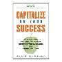 Capitalize on Your Success: The Ultimate Guide to Getting the Money, Growing the Business, and Doing the Deal (精装)