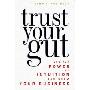 Trust Your Gut: How the Power of Intuition Can Grow Your Business (精装)