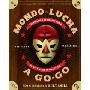 Mondo Lucha a Go-Go: The Bizarre and Honorable World of Wild Mexican Wrestling (精装)