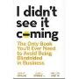 I Didn't See It Coming: The Only Book You'll Ever Need to Avoid Being Blindsided in Business (精装)
