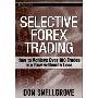 Selective Forex Trading: How to Achieve Over 100 Trades in a Row Without a Loss (精装)