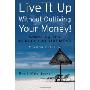 Live It Up Without Outliving Your Money!: Getting the Most from Your Investments in Retirement (精装)