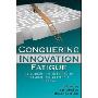 Conquering Innovation Fatigue: Overcoming the Barriers to Personal and Corporate Success (精装)