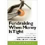 Fundraising When Money Is Tight: A Strategic and Practical Guide to Surviving Tough Times and Thriving in the Future (平装)