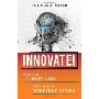 Innovate!: How Great Companies Get Started in Terrible Times (精装)