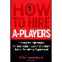 How to Hire A-Players: Finding the Top People for Your Team- Even If You Don't Have a Recruiting Department (精装)