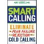 Smart Calling: Eliminate the Fear, Failure, and Rejection from Cold Calling (精装)