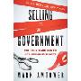 Selling to the Government: What It Takes to Compete and Win in the World's Largest Market (精装)